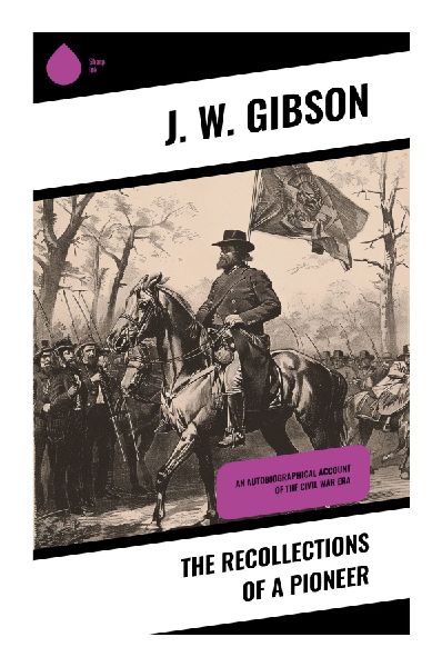 The Recollections of a Pioneer: A Nineteenth-Century Frontier Memoir of Settlement, Hardship, and Community Building