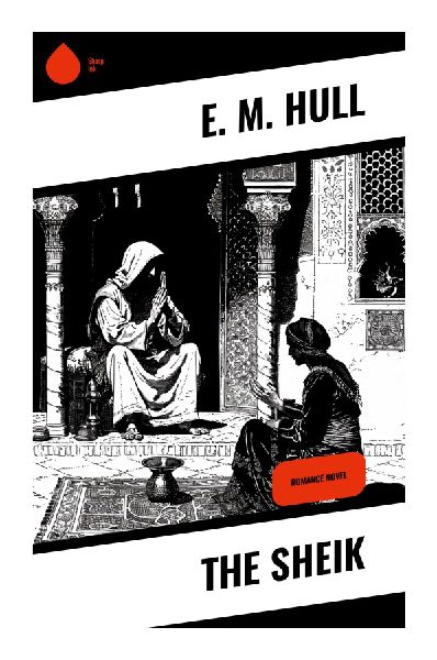 The Sheik: A Saharan Desert Romance of Captivity, Desire, and Colonial Adventure in Early Twentieth-Century Fiction