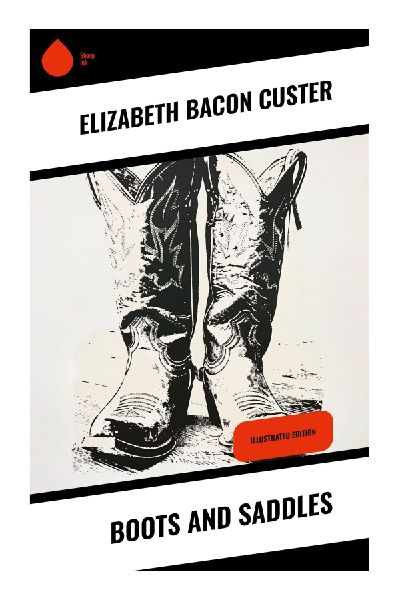 Boots and Saddles: A Frontier Military Memoir of Dakota Territory, Cavalry Life, and the Little Bighorn Prelude