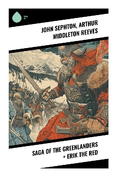 Saga of the Greenlanders + Erik the Red: A Norse Saga of Viking Adventures and Cultural Encounters in Medieval Greenland