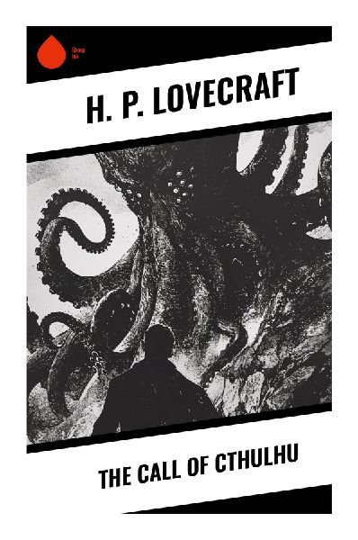 The Call of Cthulhu: A Cosmic Horror Classic of Forbidden Knowledge, Ancient Cults, and South Pacific Terror