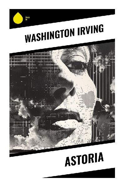 Astoria: A Pacific Fur Trade Adventure of Columbia River Settlement, Oregon Country Exploration, and Early American Expansion