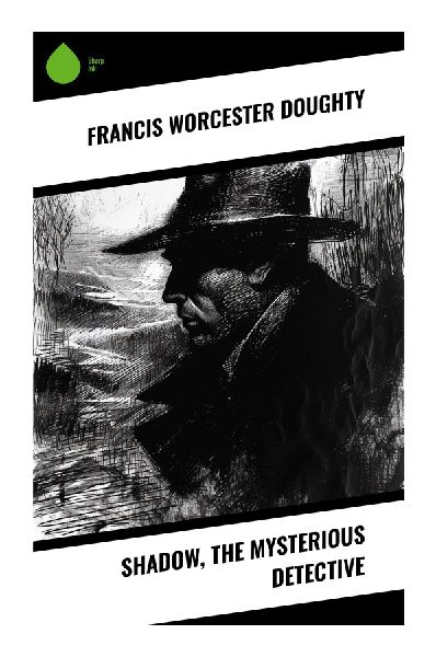 Shadow, the Mysterious Detective: A Victorian Gaslight Crime Adventure of Secret Identity, Urban Pursuit, and Dime-Novel Detection