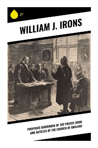 Proposed Surrender of the Prayer-Book and Articles of the Church of England: A Victorian Anglican Defense of Liturgy and Doctrinal Continuity