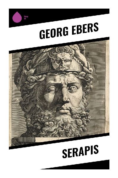 Serapis: A Novel of Ancient Alexandria, the Serapeum, and the Clash Between Pagan Antiquity and Early Christianity