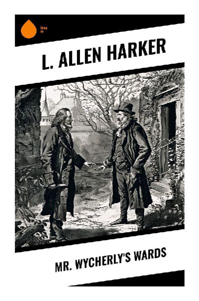 Mr. Wycherly's Wards: An Edwardian Guardian Family Drama of Orphaned Children, Rural England, and Coming of Age