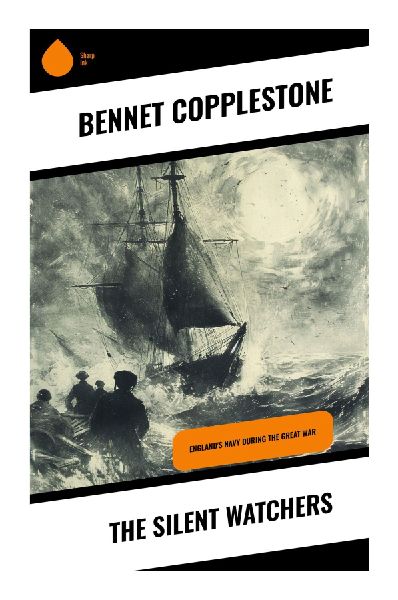 The Silent Watchers: A Classic British Naval Espionage Thriller of German Spy Intrigue and North Sea Suspense