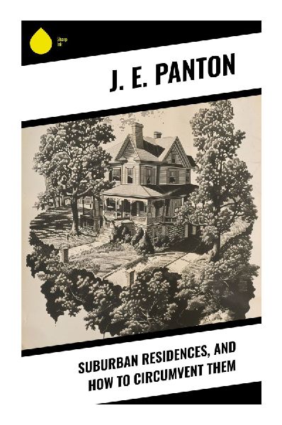 Suburban Residences, and How to Circumvent Them: Victorian Counsel on Housekeeping, Interiors, Servants, and Middle-Class Life Beyond the Metropolis