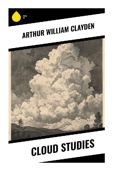 Cloud Studies: A Photographic Guide to Cloud Classification, Meteorological Observation, and the Science of Weather