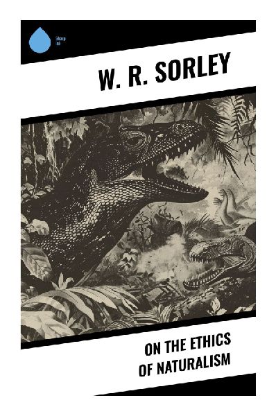 On the Ethics of Naturalism: A Victorian Critique of Scientific Morality, Evolutionary Ethics, and Utilitarian Moral Theory