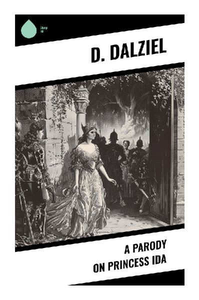 A Parody on Princess Ida: A Victorian Comic Opera Spoof of Women's Colleges, Mock-Heroic Verse, and the Battle of the Sexes