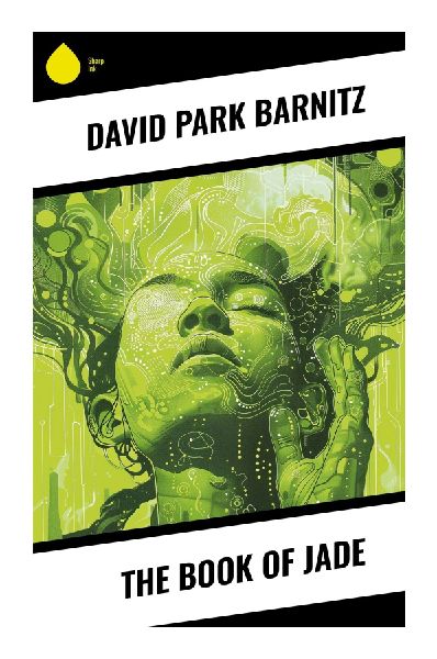 The Book of Jade: American Decadent Poems of Death, Ennui, Gothic Aestheticism, and Fin-de-Siècle Despair