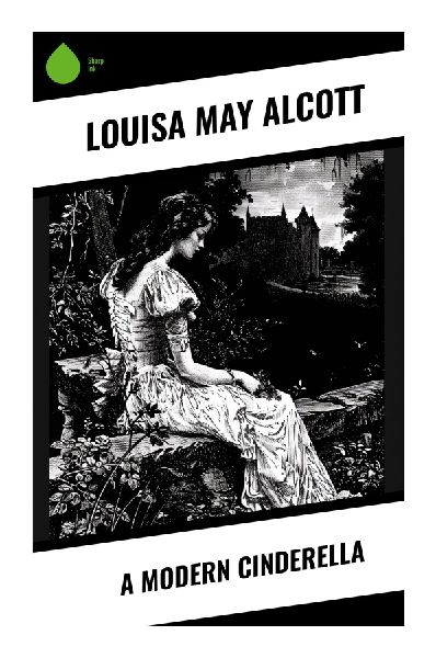 A Modern Cinderella: A Victorian Fairy-Tale Retelling of Humble Courtship, Sisterly Duty, and Character Over Fortune