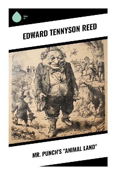 Mr. Punchs Animal Land: Victorian Anthropomorphic Satire in Comic Verse, Cartoons, and Classic Animal Caricatures