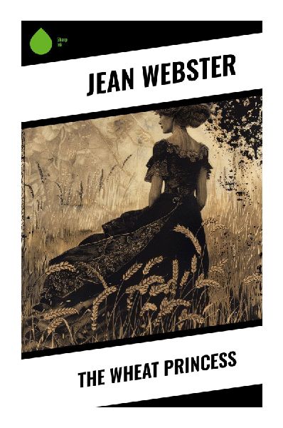 The Wheat Princess: A Gilded Age Heiress in Expatriate Rome, Class Satire, Romance, and Moral Awakening in Early 1900s Italy