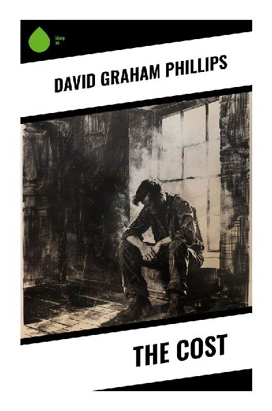The Cost: A Progressive Era Realist Novel of Wealth, Wall Street Speculation, Social Ambition, and Moral Sacrifice