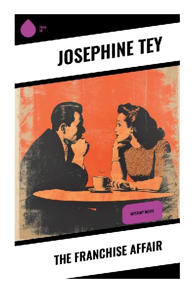 The Franchise Affair: A Postwar English Legal Mystery of False Accusation, Class Suspicion, and Country House Suspense