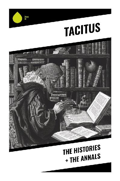 The Histories + The Annals: From Julio-Claudian Autocracy to the Flavian Settlement: Power, Civil War, and Imperial Rome