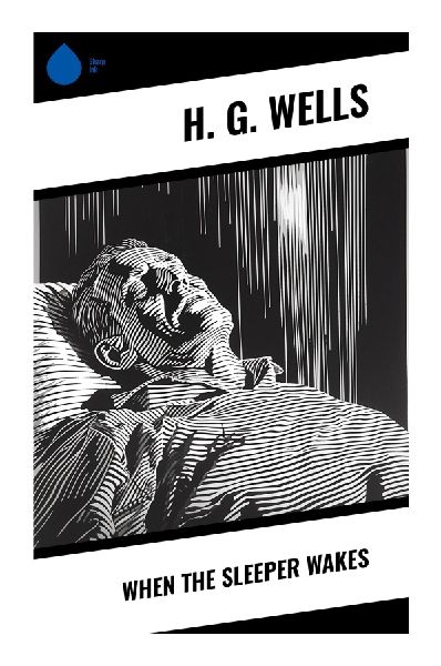 When The Sleeper Wakes: A Victorian Science Fiction Vision of Dystopian Future London, Capitalist Oligarchy, and Technological Rebellion