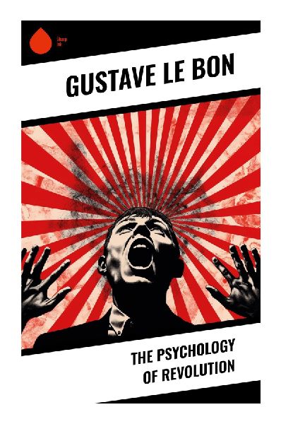 The Psychology of Revolution: Collective Belief, Crowd Behavior, and Political Violence in French Revolutionary History