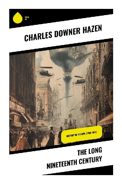 The Long Nineteenth Century: A Survey of Modern Europes Revolutions, Nationalism, Industrial Change, Imperial Rivalry, and Road to World War I