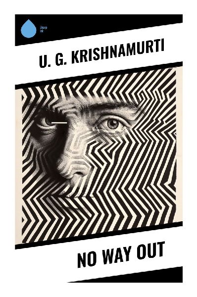 No Way Out: Uncompromising Dialogues on Consciousness, Enlightenment, and the Illusion of Spiritual Freedom