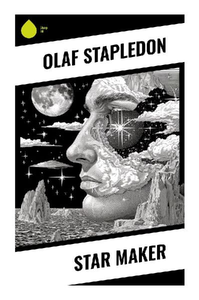 Star Maker: A Visionary Journey Through Alien Civilizations, Cosmic Consciousness, and Speculative Cosmology