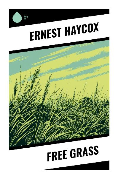 Free Grass: An Open Range Western of Cattlemen, Homesteaders, Land Feuds, and Frontier Justice
