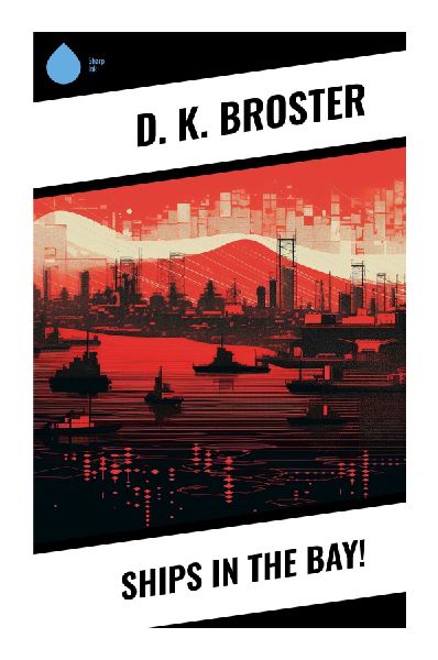 Ships in the Bay!: A Georgian Naval Romance of Coastal Intrigue, Wartime Loyalty, and Seafaring Suspense