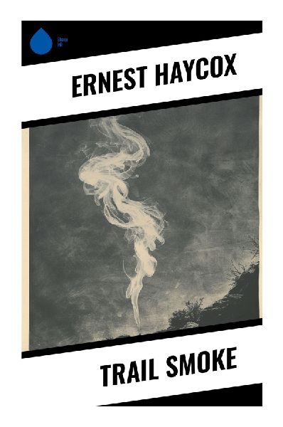 Trail Smoke: A Classic Western of Range War, Frontier Justice, and Gunslinger Honor in a Lawless Old West