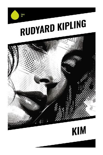 Kim: An Orphan Spy's Coming-of-Age Adventure Through British India, the Great Game, and a Buddhist Spiritual Quest