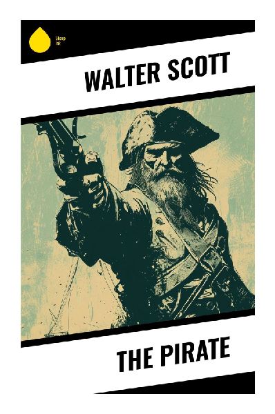 The Pirate: A Seventeenth-Century Shetland and Orkney Romance of Norse Memory, Shipwreck, Folklore, and Maritime Intrigue