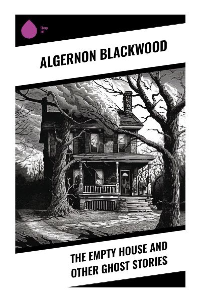 The Empty House and Other Ghost Stories: Atmospheric Edwardian Supernatural Tales of Haunted Rooms, Occult Mystery, and Psychological Horror