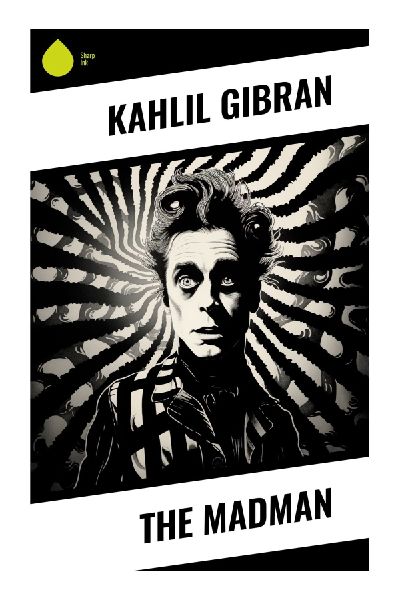 The Madman: Philosophical Prose Poems on Masks, Madness, Spiritual Dissent, and Liberation