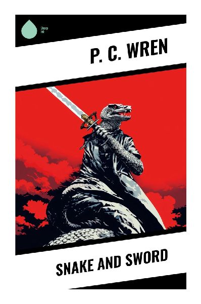 Snake and Sword: A British Raj Military Adventure of Courage, Fear, Honour, and Colonial Garrison Life