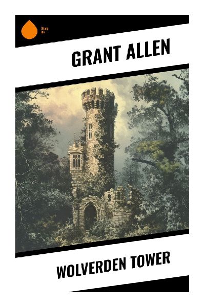Wolverden Tower: A Victorian Gothic Mystery of Inheritance, Ancestral Secrets, and Country-House Suspense