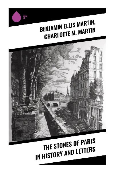 The Stones of Paris in History and Letters: Exploring Paris's Evolution Through Historical Narratives and Literary Reflections
