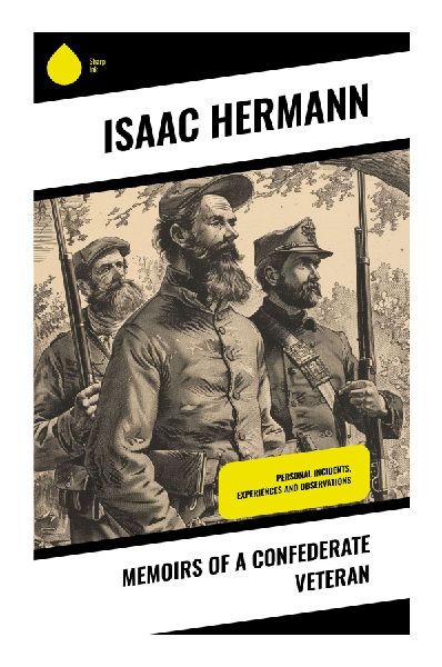 Memoirs of a Confederate Veteran: A Firsthand Civil War Account of Southern Service, Battlefield Hardship, and Georgia Memory