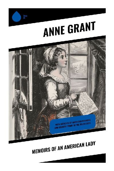 Memoirs of an American Lady: Catharine Schuyler, Colonial Albany, and Dutch-American Life on the Pre-Revolutionary Frontier