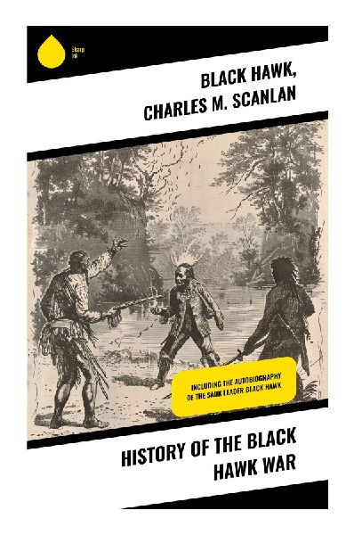 History of the Black Hawk War: A Tapestry of 19th Century Conflict and Cultural Interplay