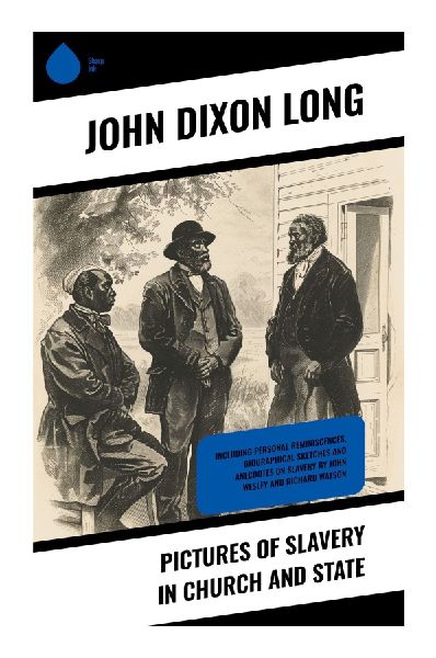 Pictures of Slavery in Church and State: Antebellum Christian Abolitionist Testimony on Bondage, Law, and Proslavery Clergy