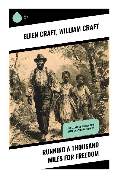 Running a Thousand Miles for Freedom: A Journey of Resilience and Justice in 19th Century Freedom Narratives
