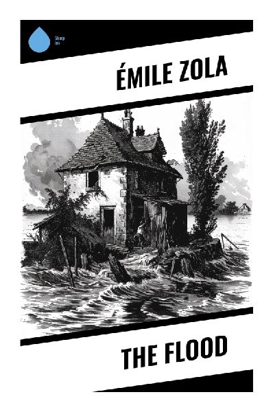 The Flood: A French Naturalist Short Story of Rural Family Tragedy, River Inundation, Survival, and Loss in Nineteenth-Century France