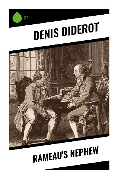 Rameaus Nephew: A Parisian Café Dialogue of Enlightenment Satire, Art, Morality, and Patronage in Eighteenth-Century France
