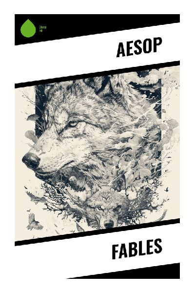 Fables: Ancient Greek Animal Tales of Wit, Wisdom, and Moral Lessons from the Oral Tradition