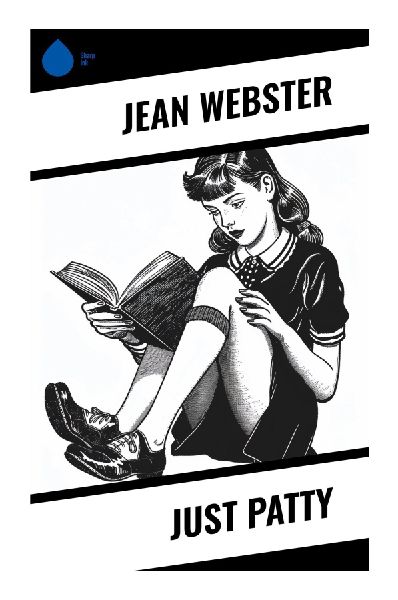 Just Patty: A Spirited Girls' Boarding-School Tale of Mischief, Friendship, and Coming of Age