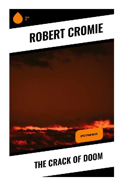 The Crack of Doom: A Victorian Scientific Romance of Catastrophic Invention and Early Atomic Apocalypse