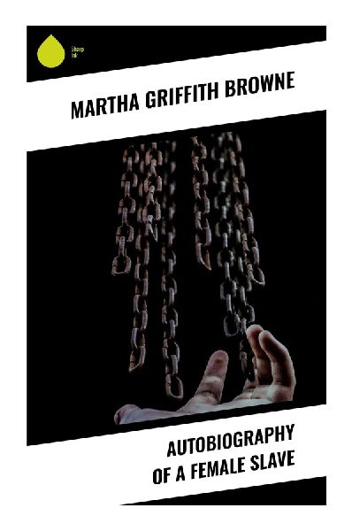 Autobiography of a Female Slave: An Antebellum Abolitionist Novel of Bondage, Family Rupture, and Resistance