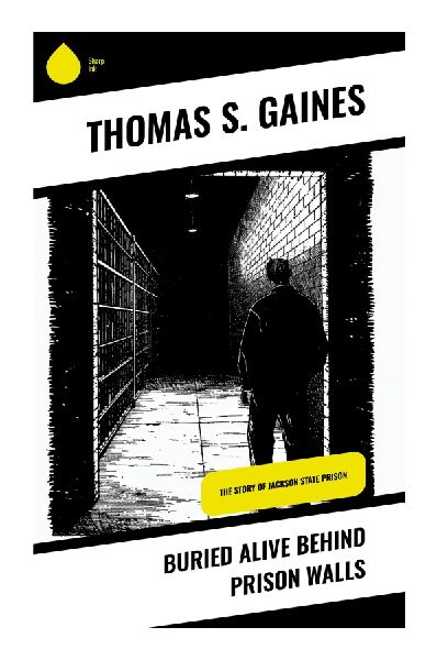 Buried Alive Behind Prison Walls: A Nineteenth-Century Prison Memoir of Penal Servitude, Solitary Confinement, and Carceral Reform