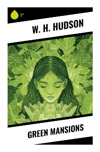Green Mansions: A Venezuelan Rainforest Romance of Rima, Wilderness, and Tragic Ecological Wonder
